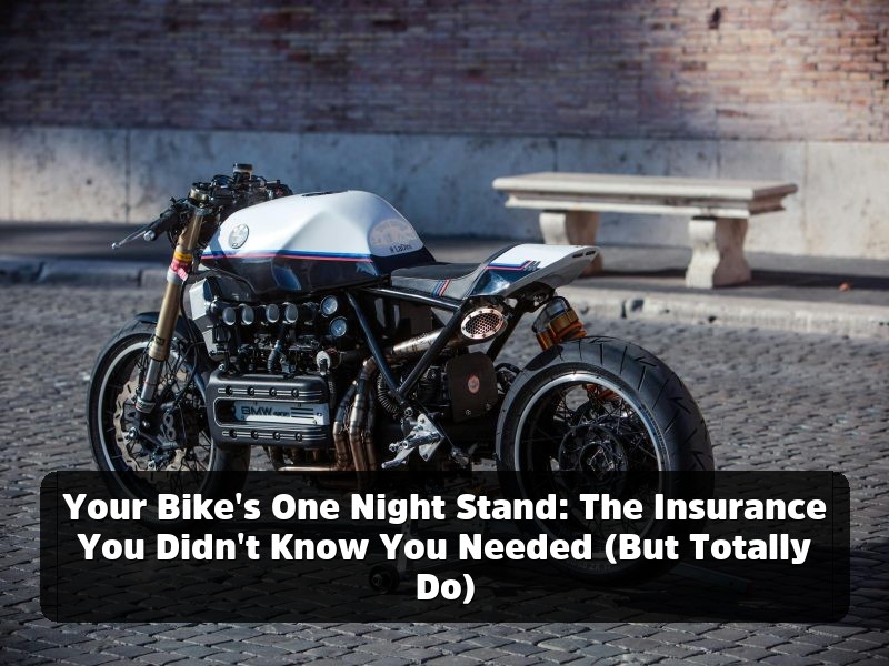 Your Bike’s One Night Stand: The Insurance You Didn’t Know You Needed (But Totally Do)